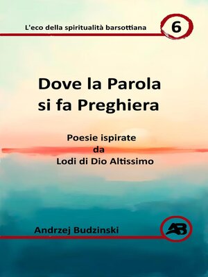 cover image of Dove la Parola si  fa Preghiera.  Poesie ispirate da Lodi di Dio Altissimo